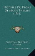 Histoire Du Regne de Marie Therese (1781) di Christian Friedrich Pfeffel edito da Kessinger Publishing