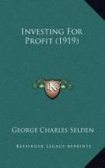 Investing for Profit (1919) di George Charles Selden edito da Kessinger Publishing