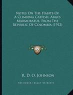 Notes on the Habits of a Climbing Catfish, Arges Marmoratus, from the Republic of Colombia (1912) di R. D. O. Johnson edito da Kessinger Publishing