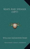 Keats and Spenser (1897) di William Alexander Read edito da Kessinger Publishing