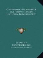 Commentatio de Jornande Sive Jordane Ejusque Libellorum Natacommentatio de Jornande Sive Jordane Ejusque Libellorum Natalibus (1837) Libus (1837) edito da Kessinger Publishing