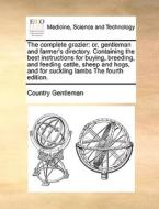 The Complete Grazier di Country Gentleman edito da Gale Ecco, Print Editions