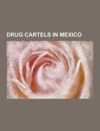 Drug Cartels In Mexico di Source Wikipedia edito da University-press.org