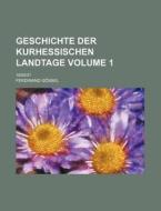 Geschichte Der Kurhessischen Landtage Volume 1; 1830-31 di Ferdinand G. Ssel, Ferdinand Gossel edito da Rarebooksclub.com