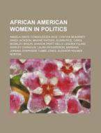 African American Women In Politics: Angela Davis, Condoleezza Rice, Cynthia Mckinney, Sandi Jackson, Maxine Waters, Susan Rice di Source Wikipedia edito da Books Llc, Wiki Series
