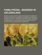 Familypedia - Married In Gelderland: Married In Apeldoorn, Married In Arnhem, Married In Buren, Married In Culemborg, Married In Harderwijk, Married I di Source Wikia edito da Books Llc, Wiki Series