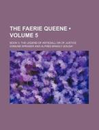 The Faerie Queene Volume 5 ; Book V, Th di Edmund Spenser edito da General Books