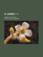 O Judeu 1 ; Romance Hist Rico di Camilo Castelo Branco edito da General Books