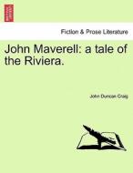 John Maverell: a tale of the Riviera. di John Duncan Craig edito da British Library, Historical Print Editions