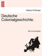 Deutsche Colonialgeschichte. di Max von Koschitzky edito da British Library, Historical Print Editions