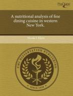 A Nutritional Analysis Of Fine Dining Cuisine In Western New York. di Nicole L Klem edito da Proquest, Umi Dissertation Publishing