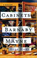 Cabinets Of Barnaby Mayne di Elsa Hart edito da St. Martins Press-3PL