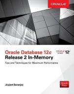 Oracle Database 12c Release 2 In-Memory: Tips and Techniques for Maximum Performance di Joyjeet Banerjee edito da McGraw-Hill Education