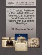 J. C. Crockett, Petitioner, V. The United States Of America. U.s. Supreme Court Transcript Of Record With Supporting Pleadings edito da Gale, U.s. Supreme Court Records