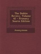 Dublin Review, Volume 42 di Anonymous edito da Nabu Press