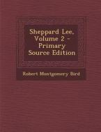 Sheppard Lee, Volume 2 di Robert Montgomery Bird edito da Nabu Press