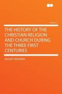 The History of the Christian Religion and Church During the Three First Centuries Volume 2 di August Neander edito da HardPress Publishing