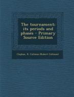 The Tournament; Its Periods and Phases - Primary Source Edition di R. Coltman Clephan edito da Nabu Press