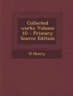 Collected Works Volume 10 di O. Henry edito da Nabu Press