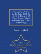 Prisoners Of War In Britain 1756 To 1815 di Francis Abell edito da War College Series