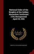 National Order Of The Knights Of The Golden Horseshoe; Instituted 1716, Reorganized April 15, 1916 edito da Andesite Press