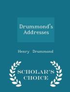 Drummond's Addresses - Scholar's Choice Edition di Henry Drummond edito da Scholar's Choice
