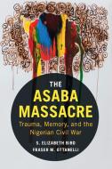 The Asaba Massacre di S. Elizabeth Bird, Fraser M. Ottanelli edito da Cambridge University Press