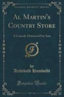 Al Martin's Country Store di Archibald Humboldt edito da Forgotten Books