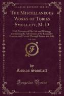 The Miscellaneous Works Of Tobias Smollett, M. D, Vol. 5 Of 6 di Tobias Smollett edito da Forgotten Books