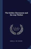 The Golden Chersonese and the Way Thither di Isabella L. Bird edito da CHIZINE PUBN