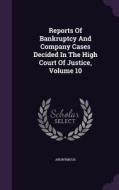 Reports Of Bankruptcy And Company Cases Decided In The High Court Of Justice, Volume 10 di Anonymous edito da Palala Press
