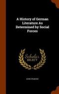 A History Of German Literature As Determined By Social Forces di Kuno Francke edito da Arkose Press
