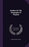 Studies On The Geography Of Virginia di George Thomas Surface edito da Palala Press