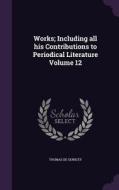 Works; Including All His Contributions To Periodical Literature Volume 12 di Thomas De Quincey edito da Palala Press