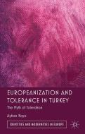 Europeanization and Tolerance in Turkey di Ayhan Kaya edito da Palgrave Macmillan