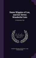 Dame Wiggins Of Lee, And Her Seven Wonderful Cats di Richard Scrafton Sharpe, JR. Pearson edito da Palala Press