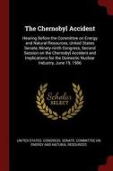 The Chernobyl Accident: Hearing Before the Committee on Energy and Natural Resources, United States Senate, Ninety-Ninth edito da CHIZINE PUBN