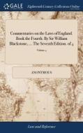 Commentaries On The Laws Of England. Book The Fourth. By Sir William Blackstone, ... The Seventh Edition. Of 4; Volume 4 di Anonymous edito da Gale Ecco, Print Editions