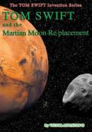 23-Tom Swift and the Martian Moon Re-Placement (HB) di Victor Appleton Ii edito da Lulu.com