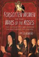 Forgotten Women of the Wars of the Roses di Jo Romero edito da Pen & Sword Books