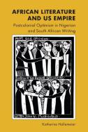 African Literature and Us Empire di Katherine Hallemeier edito da EDINBURGH UNIV PR