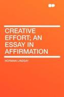 Creative Effort; an Essay in Affirmation di Norman Lindsay edito da HardPress Publishing