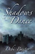 Shadows in the Dance di Debi Baxter edito da PUBLISHAMERICA