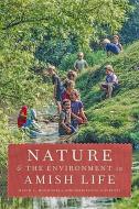 Nature and the Environment in Amish Life di David L. (The College of Wooster) McConnell, Marilyn D. Loveless edito da Johns Hopkins University Press