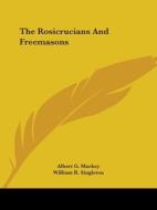 The Rosicrucians And Freemasons di Albert G. Mackey, William R. Singleton edito da Kessinger Publishing, Llc