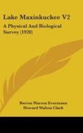 Lake Maxinkuckee V2: A Physical and Biological Survey (1920) di Barton Warren Evermann, Howard Walton Clark edito da Kessinger Publishing