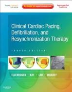 Clinical Cardiac Pacing, Defibrillation And Resynchronization Therapy di Kenneth A. Ellenbogen, Bruce L. Wilkoff, G. Neal Kay, Chu-Pak Lau edito da Elsevier - Health Sciences Division