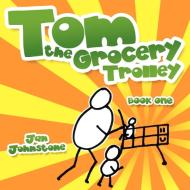 Tom the Grocery Trolley di Jan Johnstone edito da AUTHORHOUSE