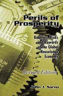 Perils of Prosperity: Realities, Risks and Rewards of the Global Knowledge Economy di John J. Sarno edito da AUTHORHOUSE