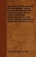 Memories Of Many Men And Of Some Women - Being Personal Recollections Of Emperors, Kings, Queens, Princes, Presidents, S di Maunsell Bradhurst Field edito da Williamson Press